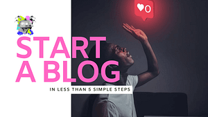 how to start a blog in less than 5 easy steps
